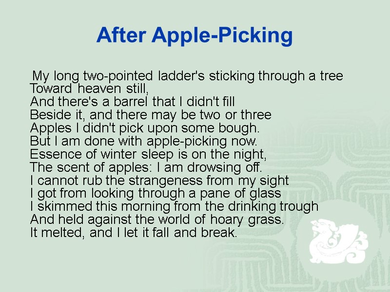 After Apple-Picking     My long two-pointed ladder's sticking through a tree